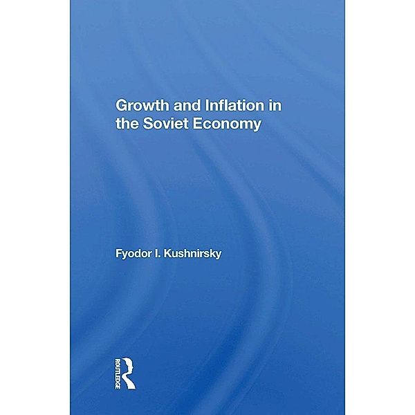 Growth And Inflation In The Soviet Economy, Fyodor I Kushnirsky