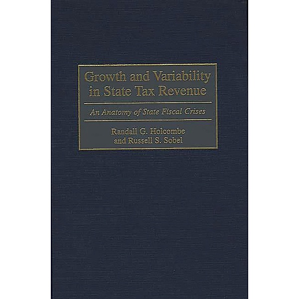 Growth and Variability in State Tax Revenue, Randall G. Holcombe, Russell S. Sobel