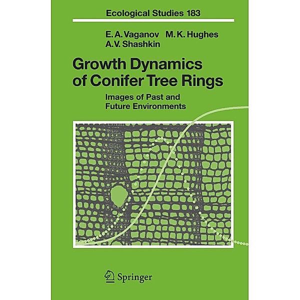 Growth Dynamics of Conifer Tree Rings / Ecological Studies Bd.183, Eugene A. Vaganov, Malcolm K. Hughes, Alexander V. Shashkin