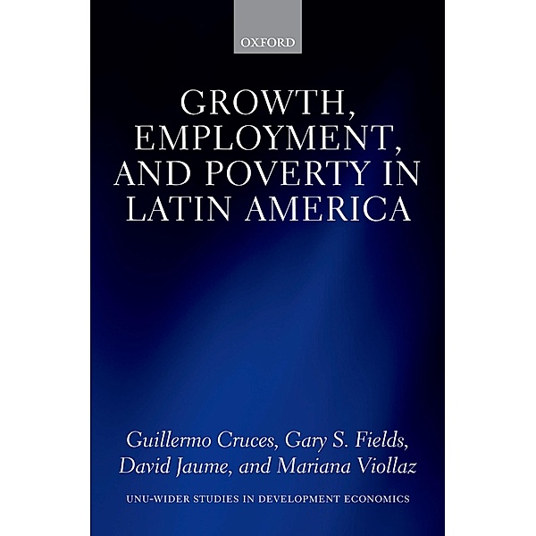 Growth, Employment, and Poverty in Latin America / WIDER Studies in Development Economics, Guillermo Cruces, Gary S. Fields, David Jaume, Mariana Viollaz