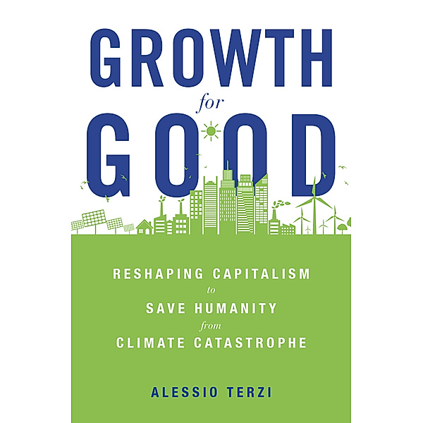 Growth for Good - Reshaping Capitalism to Save Humanity from Climate Catastrophe, Alessio Terzi