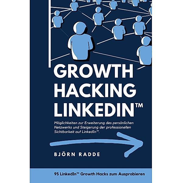 Growth Hacking LinkedIn(TM), Björn Radde