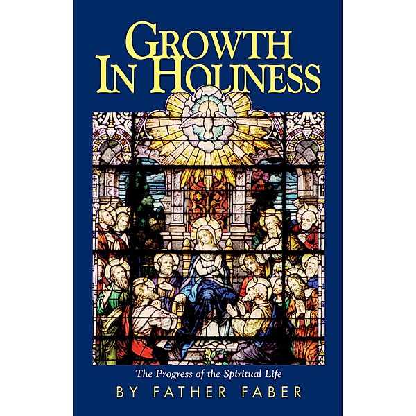 Growth in Holiness, Rev. Fr. Frederick William Faber