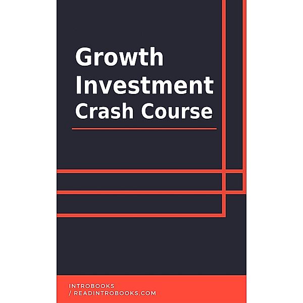 Growth Investment Crash Course, IntroBooks Team