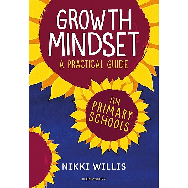 Growth Mindset: A Practical Guide / Bloomsbury Education, Nikki Willis