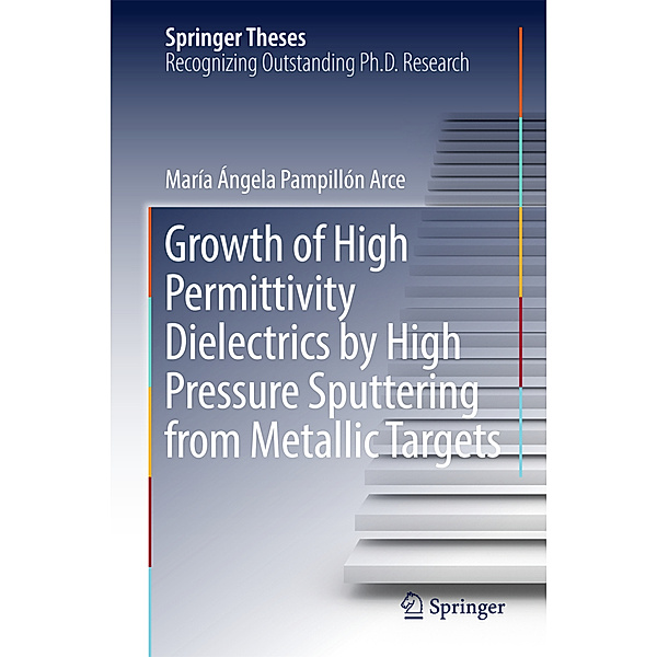 Growth of High Permittivity Dielectrics by High Pressure Sputtering from Metallic Targets, María Ángela Pampillón Arce