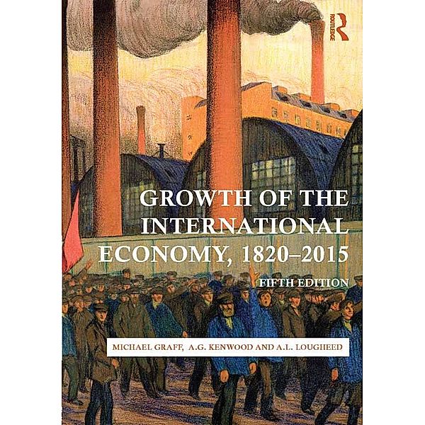 Growth of the International Economy, 1820-2015, Michael Graff, A. G. Kenwood, A. L. Lougheed