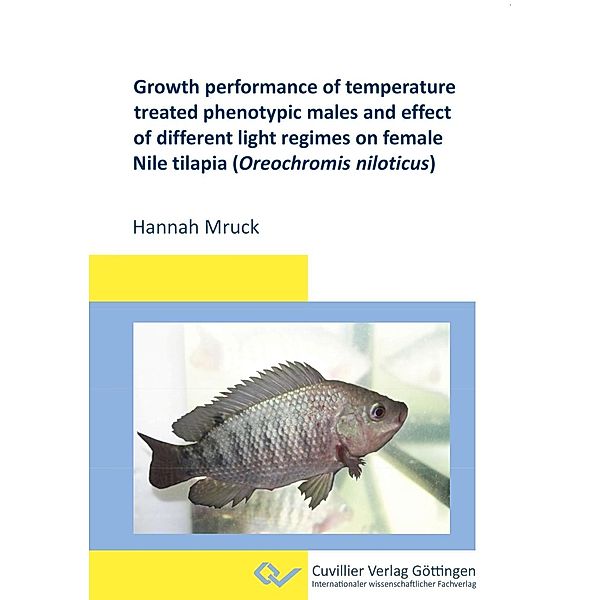 Growth performance of temperature treated phenotypic males and effect of different light regimes on female Nile tilapia (Oreochromis niloticus), Hannah Mruck
