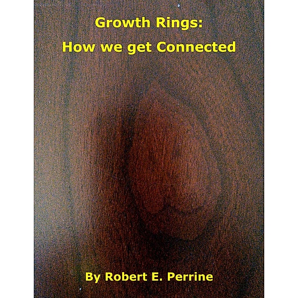 Growth Rings: How We Get Connected, Robert Perrine