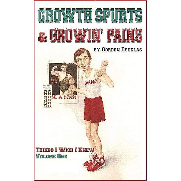 Growth Spurts & Growin' Pains (Things I WIsh I Knew, #1) / Things I WIsh I Knew, Gordon Douglas