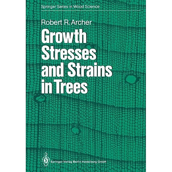 Growth Stresses and Strains in Trees, Robert R. Archer