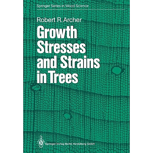 Growth Stresses and Strains in Trees / Springer Series in Wood Science Bd.3, Robert R. Archer