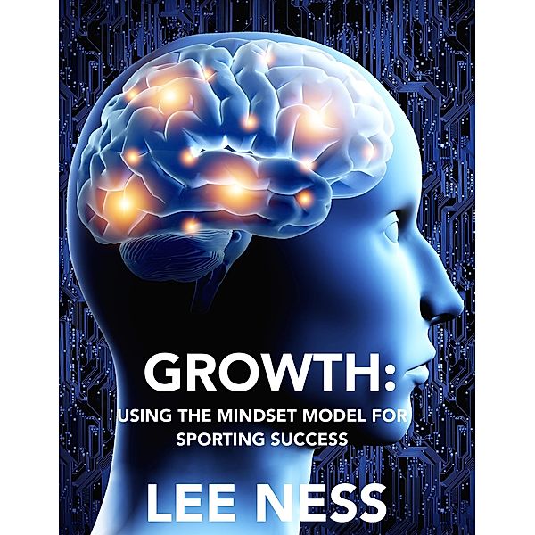 Growth: Using the Mindset Model for Sporting Success, Lee Ness