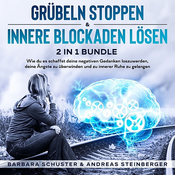 Grübeln stoppen & innere Blockaden lösen 2 in 1 Bundle, Andreas Steinberger, Barbara Schuster