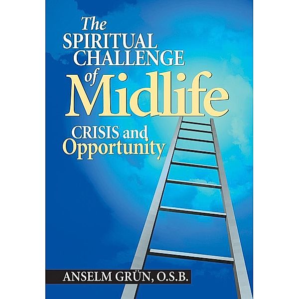 Grün Anselm: Spiritual Challenge of Midlife, Anselm Anselm Grün