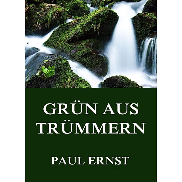 Grün aus Trümmern, Paul Ernst