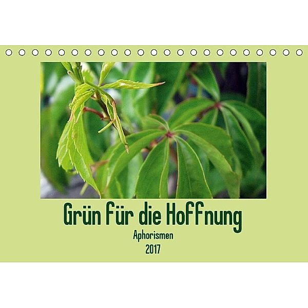 Grün für die Hoffnung - Aphorismen (Tischkalender 2017 DIN A5 quer), Linda Schilling und Michael Wlotzka