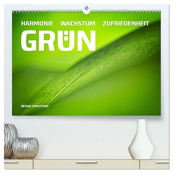 GRÜN Harmonie Wachstum Zufriedenheit (hochwertiger Premium Wandkalender 2024 DIN A2 quer), Kunstdruck in Hochglanz, Bernd Maertens
