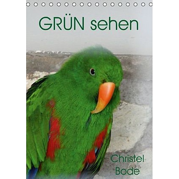 GRÜN sehen (Tischkalender 2015 DIN A5 hoch), Christel Bode