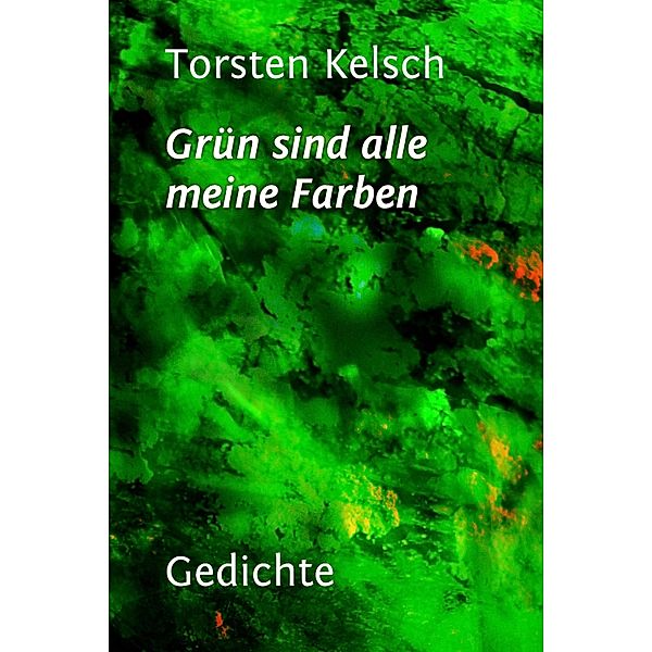 Grün sind alle meine Farben, Torsten Kelsch