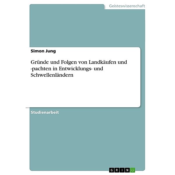 Gründe und Folgen von Landkäufen und -pachten in Entwicklungs- und Schwellenländern, Simon Jung