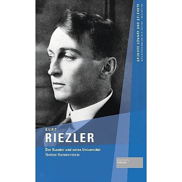 Gründer, Gönner und Gelehrte - Biographienreihe der Goethe-Universität Frankfurt am Main / Kurt Riezler, Notker Hammerstein