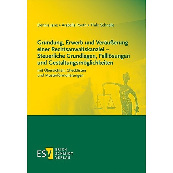 Gründung, Erwerb und Veräußerung einer Rechtsanwaltskanzlei - Steuerliche Grundlagen, Falllösungen und Gestaltungsmöglichkeiten, Dennis Janz, Arabella Pooth, Thilo Schnelle