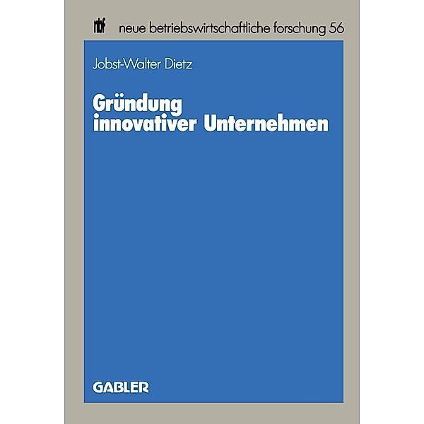 Gründung innovativer Unternehmen / neue betriebswirtschaftliche forschung (nbf) Bd.56, Jobst-Walter Dietz