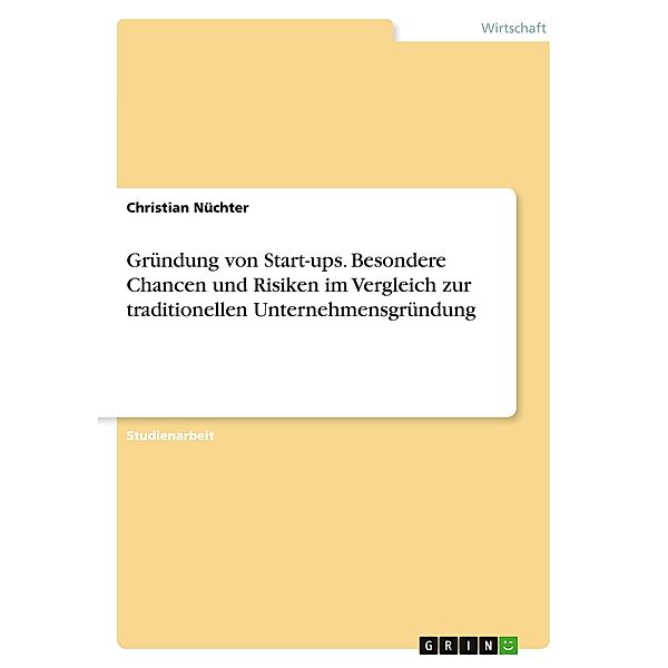 Gründung von Start-ups. Besondere Chancen und Risiken im Vergleich zur traditionellen Unternehmensgründung, Christian Nüchter