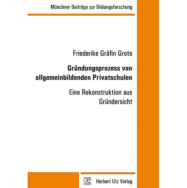 Gründungsprozess von allgemeinbildenden Privatschulen / Münchner Beiträge zur Bildungsforschung Bd.36, Friederike Gräfin Grote