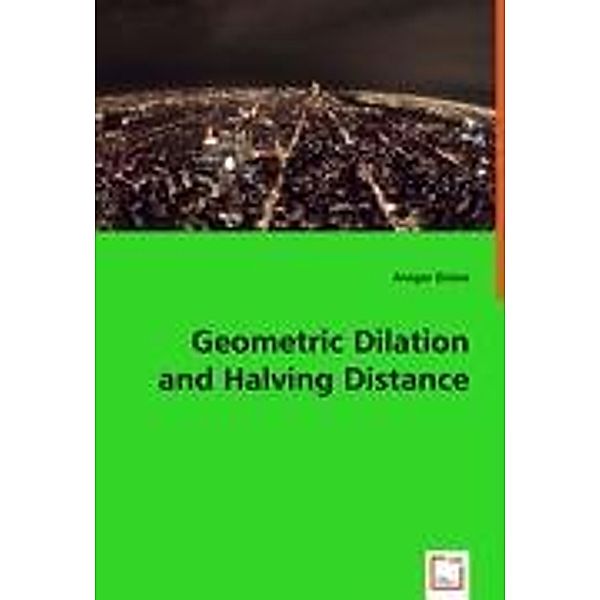 Grüne, A: Geometric Dilation and Halving Distance, Ansgar Grüne