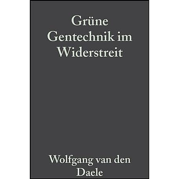 Grüne Gentechnik im Widerstreit, Wolfgang van den Daele, Alfred Pühler, Herbert Sukopp