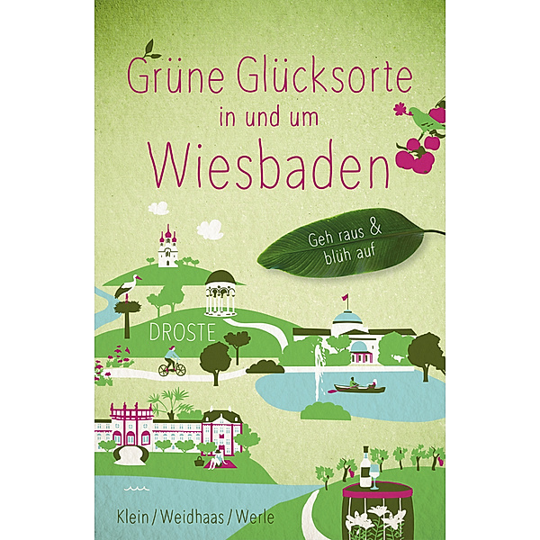 Grüne Glücksorte in und um Wiesbaden, Bärbel Klein, Tanja Werle, Martin Weidhaas