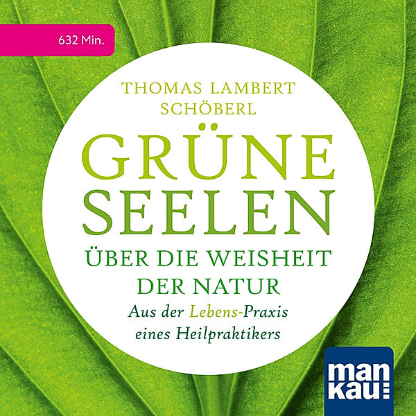 Grüne Seelen. Über die Weisheit der Natur, Thomas Lambert Schöberl