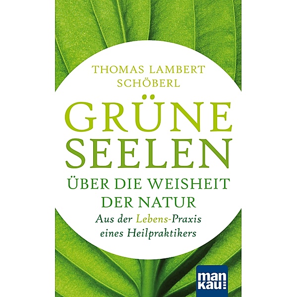Grüne Seelen. Über die Weisheit der Natur, Thomas Lambert Schöberl