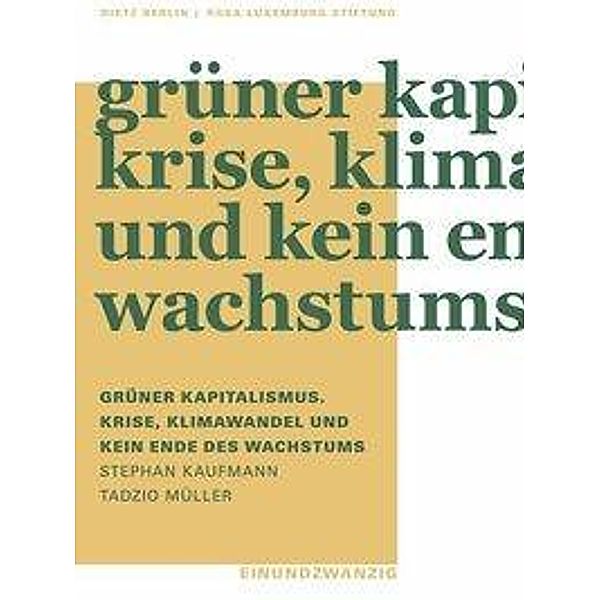 Grüner Kapitalismus. Krise, Klimawandel und kein Ende des Wachstums, Stephan Kaufmann, Tadzio Müller