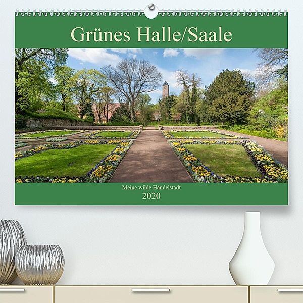 Grünes Halle/Saale - Meine wilde Händelstadt(Premium, hochwertiger DIN A2 Wandkalender 2020, Kunstdruck in Hochglanz), Martin Wasilewski