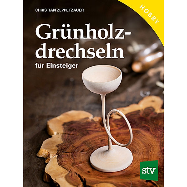 Grünholz drechseln für Einsteiger, Christian Zeppetzauer