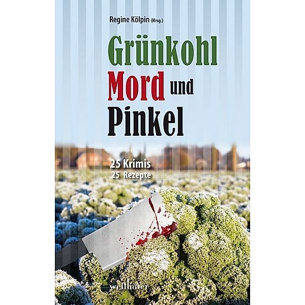 Grünkohl, Mord und Pinkel, Matthias Houben, Insa Segebade, Lotte Minck, Regine Kölpin, Christian Jaschinski, Alexa Stein, Simon Valta, Andreas J. Schulte, Gitta Edelmann, Manfred C. Schmidt, Sabine Prilop, Heike Gellert, Barbara Saladin, Horst Dieter Loga, Anne Grießer, Regina Schleheck, Jennifer B. Wind, Anne Groeneweg, Claudia Schmid, Monika Buttler, Hannelore Höfkes