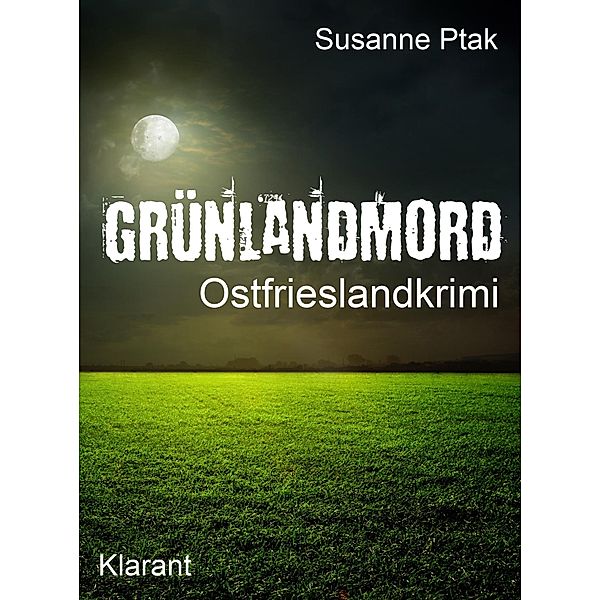 Grünlandmord / Ostfrieslandkrimi Bd.1, Susanne Ptak