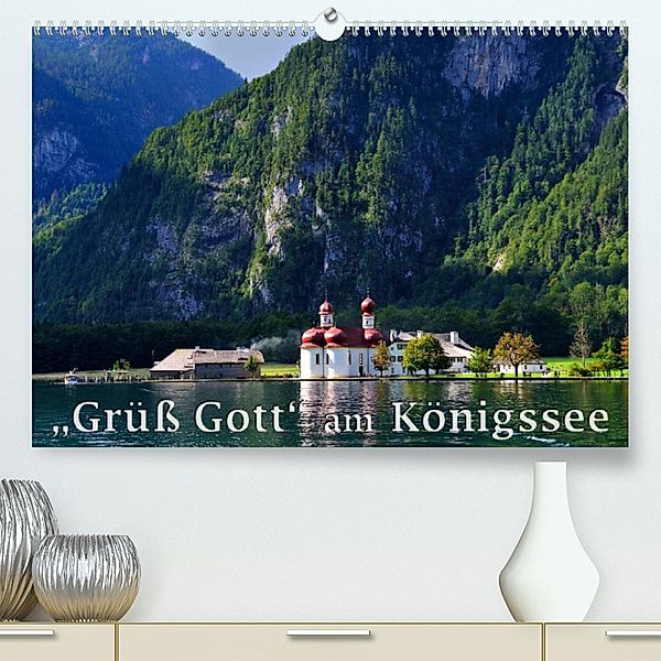 Grüß Gott am Königssee (Premium, hochwertiger DIN A2 Wandkalender 2023, Kunstdruck in Hochglanz), Dieter Wilczek