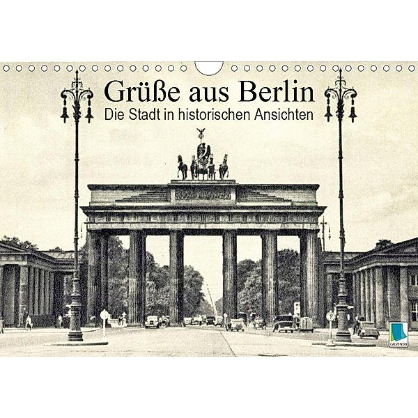 Grüße aus Berlin - Die Stadt in historischen Ansichten (Wandkalender 2021 DIN A4 quer), Calvendo