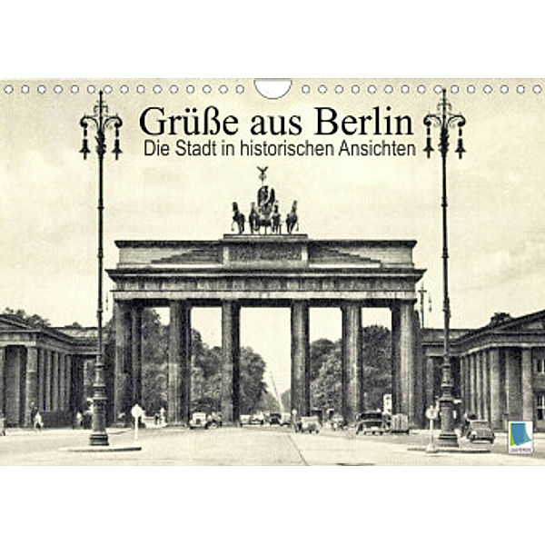 Grüße aus Berlin - Die Stadt in historischen Ansichten (Wandkalender 2022 DIN A4 quer), Calvendo