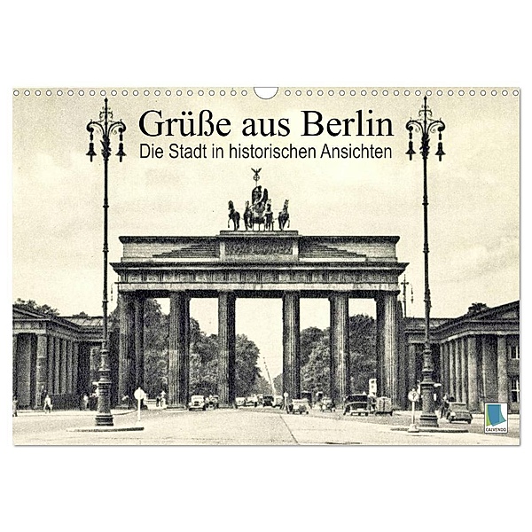 Grüße aus Berlin - Die Stadt in historischen Ansichten (Wandkalender 2024 DIN A3 quer), CALVENDO Monatskalender, Calvendo