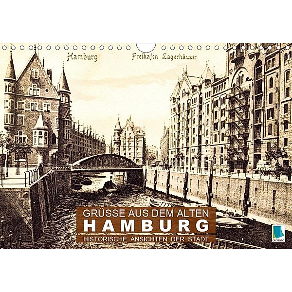 Grüße aus dem alten Hamburg - Historische Ansichten der Stadt (Wandkalender 2021 DIN A4 quer), Calvendo