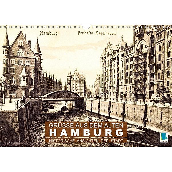 Grüße aus dem alten Hamburg - Historische Ansichten der Stadt (Wandkalender 2021 DIN A3 quer), Calvendo