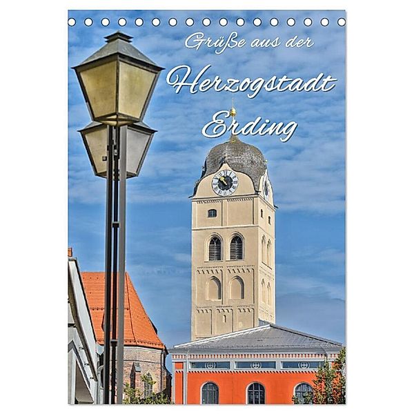 Grüße aus der Herzogstadt Erding (Tischkalender 2024 DIN A5 hoch), CALVENDO Monatskalender, Bettina Hackstein