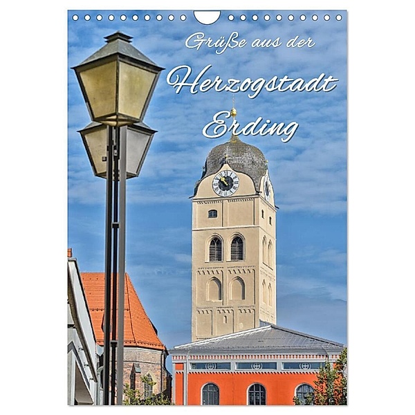 Grüße aus der Herzogstadt Erding (Wandkalender 2024 DIN A4 hoch), CALVENDO Monatskalender, Bettina Hackstein