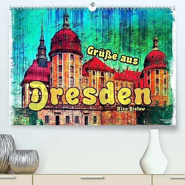 Grüße aus Dresden (Premium, hochwertiger DIN A2 Wandkalender 2023, Kunstdruck in Hochglanz), Nico Bielow