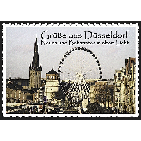 Grüße aus Düsseldorf Neues und Bekanntes in altem Licht (Tischkalender 2019 DIN A5 quer), Michael Jäger